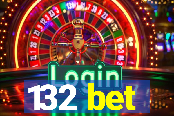 132 bet